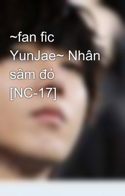 ~fan fic YunJae~ Nhân sâm đỏ [NC-17]