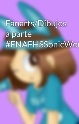 Fanarts/Dibujos a parte #FNAFHSSonicWorld