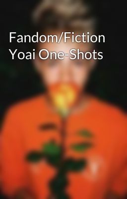 Fandom/Fiction Yoai One-Shots