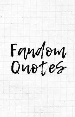 Fandom Quotes