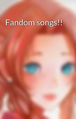 Fandom songs!!