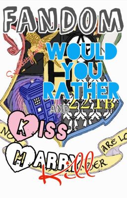 Fandom Would You Rather/Kiss, Marry, Kill