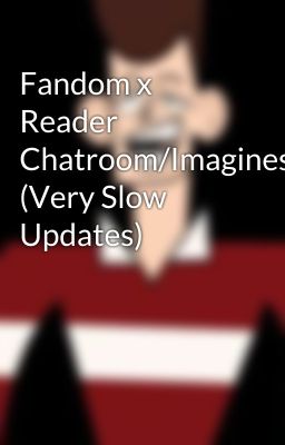 Fandom x Reader Chatroom/Imagines/Prefrences (Very Slow Updates)