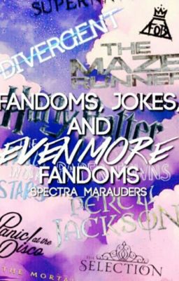 Fandoms, Jokes, and EVEN MORE Fandoms