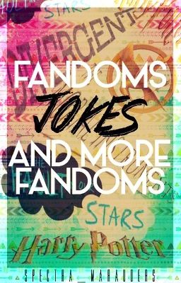 Fandoms, Jokes, and More Fandoms