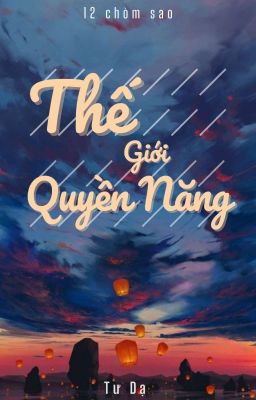 {Fanfic 12 Chòm Sao} Thế Giới Quyền Năng