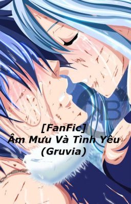 [FanFic] Âm Mưu Và Tình Yêu {Gruvia}