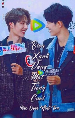 [ FANFIC ] • Bác Quân Nhất Tiêu • Biển Xanh Vang Một Tiếng Cười