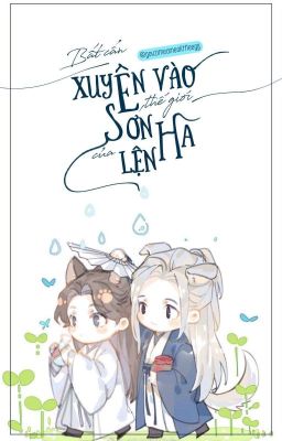 [Fanfic] Bất cẩn xuyên vào thế giới SE của Sơn Hà Lệnh