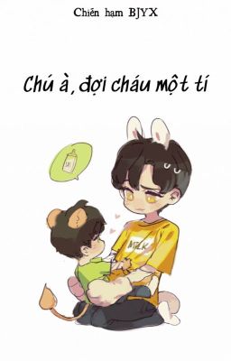 [FANFIC - BJYX] Chú à, đợi cháu một tí