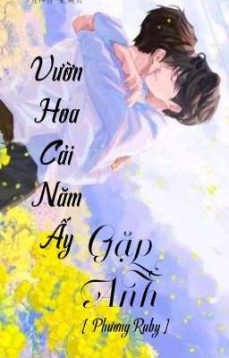 [ Fanfic BJYX ] VƯỜN HOA CẢI NĂM ẤY GẶP ANH 