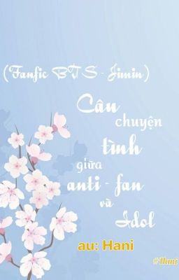 (Fanfic BTS - Jimin) Câu chuyện tình giữa anita - fan và Idol | Hani (Hạ)