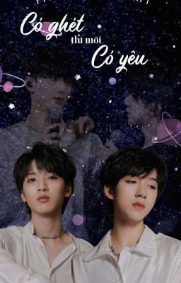 <FanFic> Có Ghét Thì Mới Có Yêu [Tường Lâm]