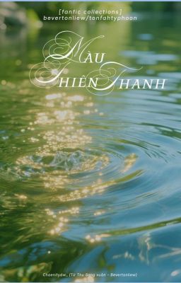 [FANFIC COLLECTIONS] BEVERTONLIEW/FAHPHOON - MÀU THIÊN THANH