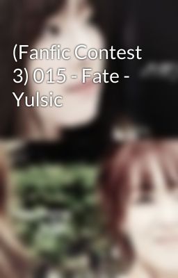 (Fanfic Contest 3) 015 - Fate - Yulsic