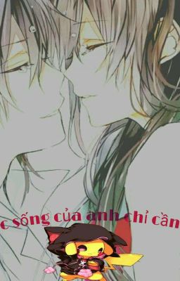 [ Fanfic] Cuộc sống của anh chỉ cần em