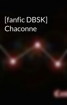 [fanfic DBSK] Chaconne