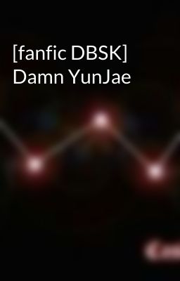 [fanfic DBSK] Damn YunJae