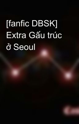 [fanfic DBSK] Extra Gấu trúc ở Seoul