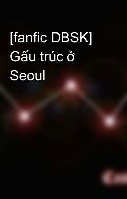 [fanfic DBSK] Gấu trúc ở Seoul