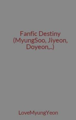 Fanfic Destiny (MyungSoo, Jiyeon, Doyeon,..)