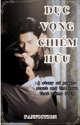 [Fanfic] Dục Vọng Chiếm Hữu | Thẩm Văn Lang x Cao Đồ