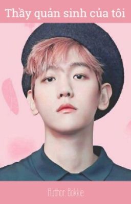 [Fanfic EXO] [Series Đoản Văn - ĐVLNĐ] [ChanBaek] Thầy Quản Sinh Của Tôi