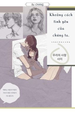 [Fanfic|Haechan×Girl] 우리의 사랑 사이 | Khoảng cách tình yêu của chúng ta.