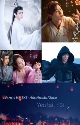 {Fanfic HMTKS} - {Đặng Luân x La Vân Hi x Ngô Lỗi}/{Húc Nhuận-Oreo} Yêu Bất Hối