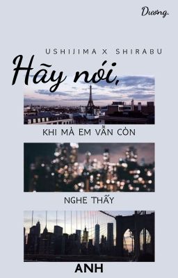 fanfic | HQ | full | UshiShira | hãy nói, khi mà em vẫn còn nghe thấy anh