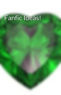 Fanfic Ideas!