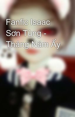 Fanfic Isaac Sơn Tùng - Tháng Năm Ấy