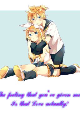 [ Fanfic Kagamine ] Cảm giác mà anh đã cho em, liệu đó có phải là yêu?