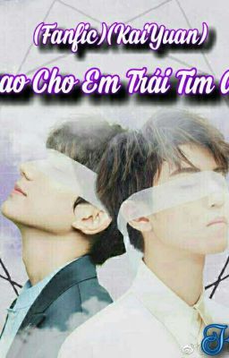 (Fanfic) ( KaiYuan) Trao Em Trái Tim Anh