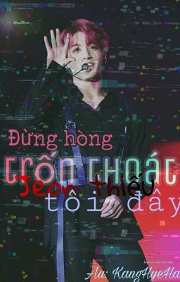 [FANFIC]LizKook~Đừng Hòng Trốn Thoát Jeon Thiếu Tôi Đây