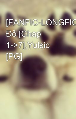 [FANFIC-LONGFIC] Đỏ [Chap 1->7],Yulsic [PG]