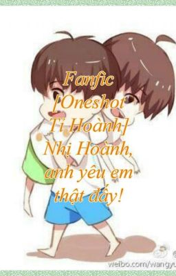 Fanfic [Oneshot Tỉ Hoành] Nhị Hoành, anh yêu em thật đấy!