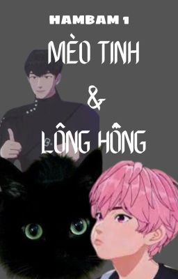 [FANFIC PLAVE] HAMBAM 1 - Mèo tinh và Lông hồng