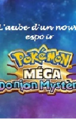 Fanfic Pokémon Mega Donjon Mystère - L'aube d'un nouvel espoir