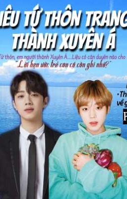 [FANFIC PW] LIÊU TỨ THÔN TRANG, THÀNH XUYÊN Á 