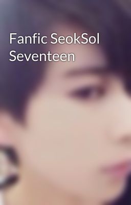 Fanfic SeokSol Seventeen