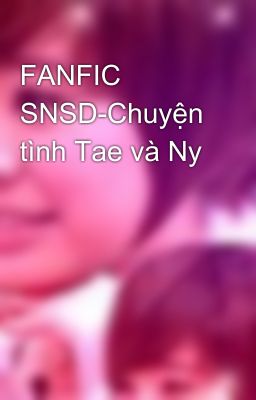 FANFIC SNSD-Chuyện tình Tae và Ny