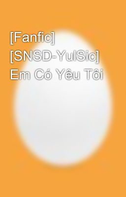 [Fanfic] [SNSD-YulSic] Em Có Yêu Tôi