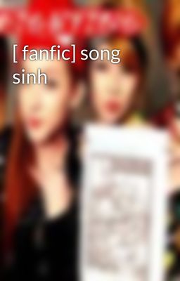 [ fanfic] song sinh