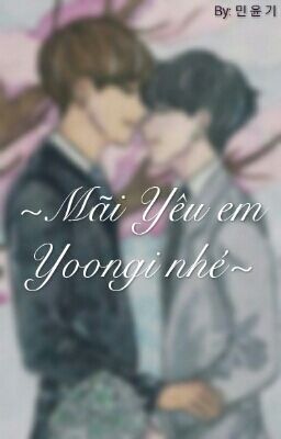 [Fanfic] [TaeGi] [Jikook] [H] ~MÃI YÊU EM YOONGI NHÉ~