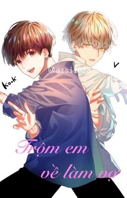 [FANFIC] [Taekook] Trộm Em Về Làm Vợ [FULL]