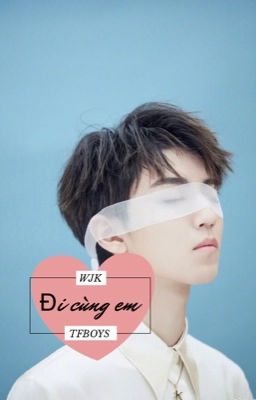 [Fanfic:TFBOYS-Vương Tuấn Khải]-Đi cùng em.