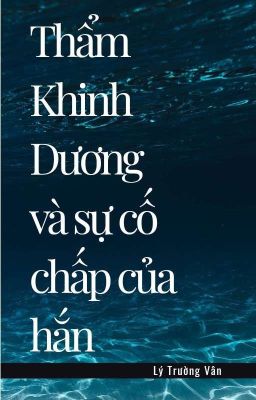 [Fanfic] Thẩm Khinh Dương Và Sự Cố Chấp Của Cậu