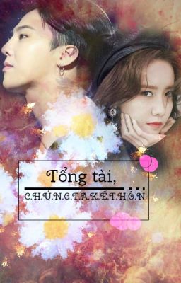 [ Fanfic ] Tổng tài, chúng ta kết hôn