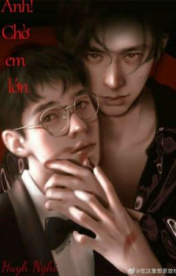 [Fanfic] [Tuấn Hạn] Anh! Chờ em lớn